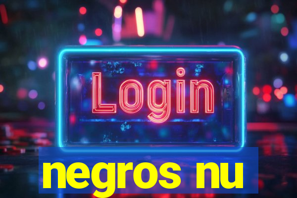 negros nu